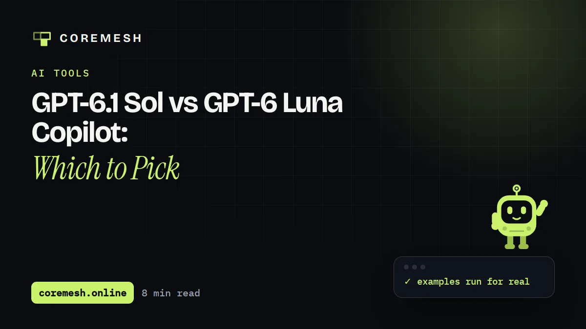GPT-6.1 Sol vs GPT-6 Luna Copilot: Which to Pick