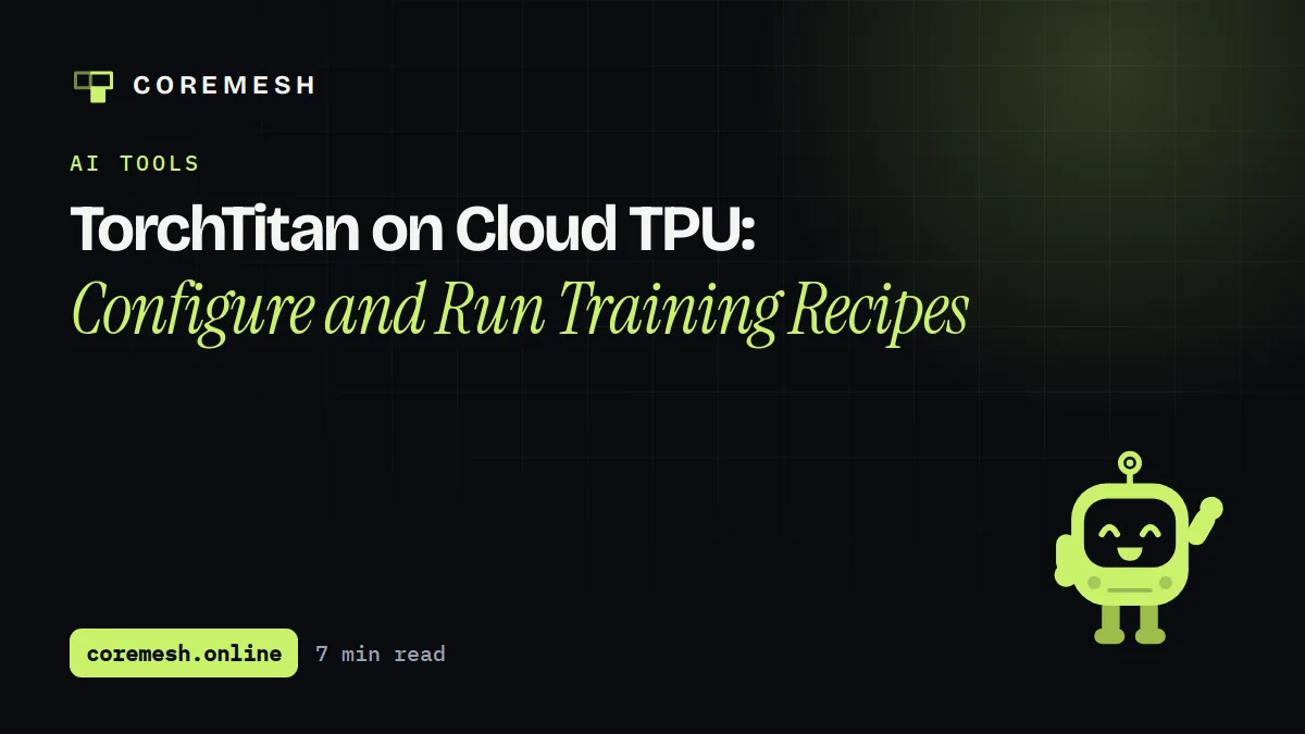 TorchTitan on Cloud TPU: Configure and Run Training Recipes